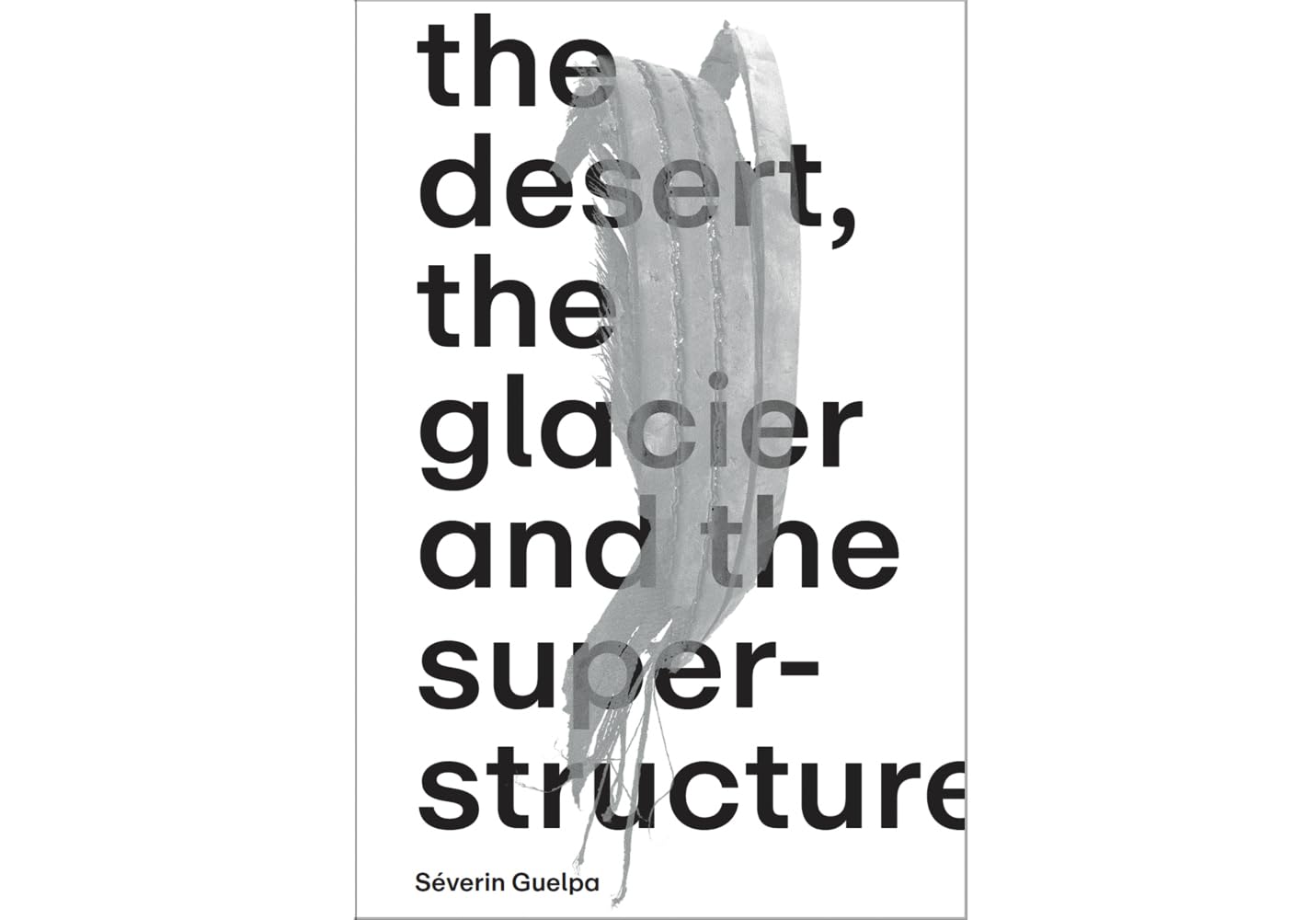 The Desert, the Glacier and the Superstructure: Matza: 10 Years of Field Research, Experimentation and Collective Art Investigation book