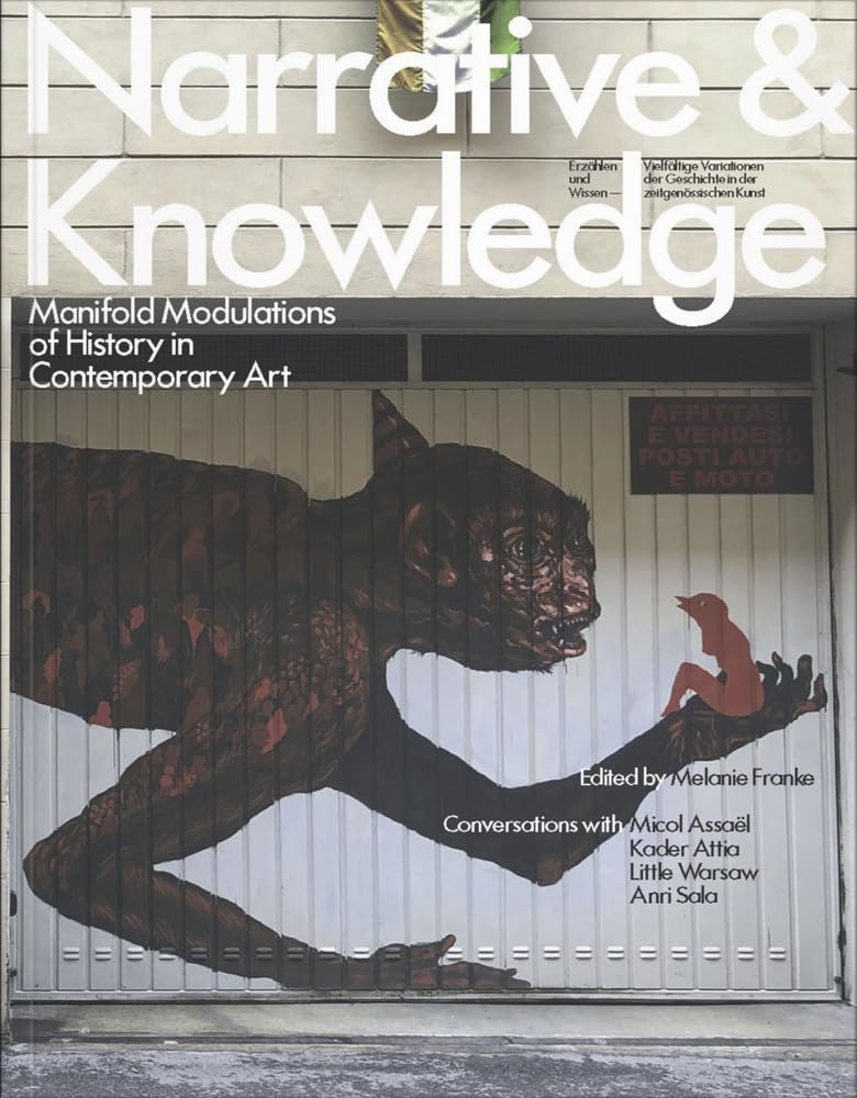 Narrative & Knowledge - Erzählen und Wissen: Manifold Modulations of History in Contemporary Art / Vielfältige Variationen von Geschichte in der zeitgenössischen Kunst Film, Art & Culture