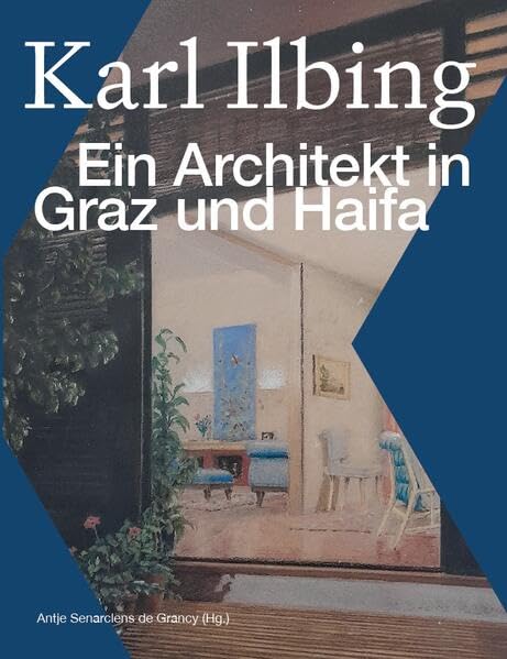 Karl Ilbing: Ein Architekt in Graz und Haifa Architecture