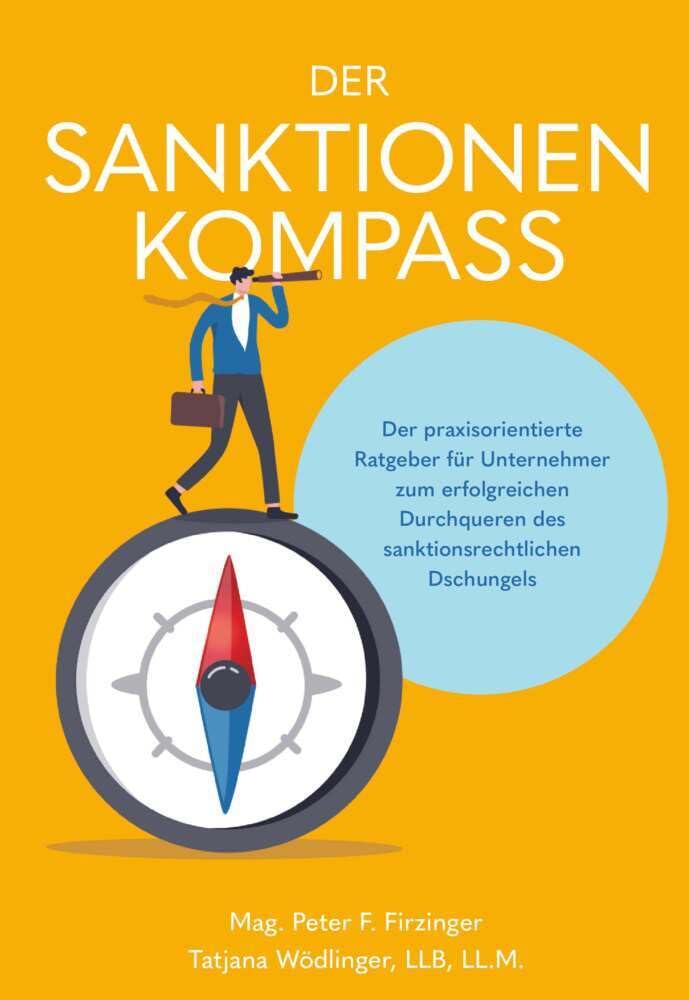 Der Sanktionen Kompass: Der praxisorientierte Ratgeber für Unternehmer zum erfolgreichen Durchqueren des sanktionsrechtlichen Dschungels Law