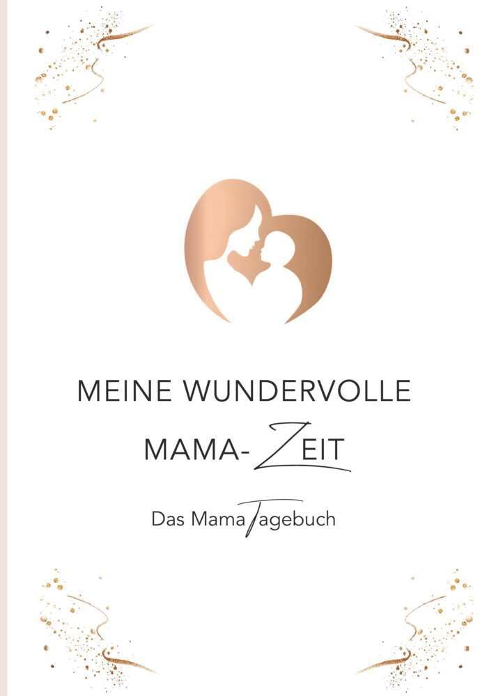 Meine wundervolle Mama-Zeit: Das Mama Tagebuch Parents & Children