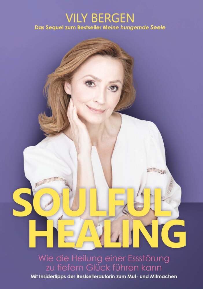 SOULFUL HEALING: Wie die Heilung einer Essstörung zu tiefem Glück führen kann. Mit Insider-Tipps der Bestseller Autorin zum Mut- und Mitmachen. Contemporary literature Books
