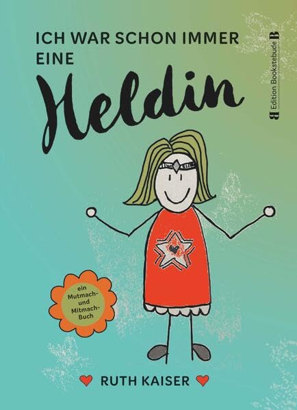 Ich war schon immer eine Heldin – nutze Achtsamkeit als deine Superkraft: ein Mutmach- und Mitmach-Buch Psychology