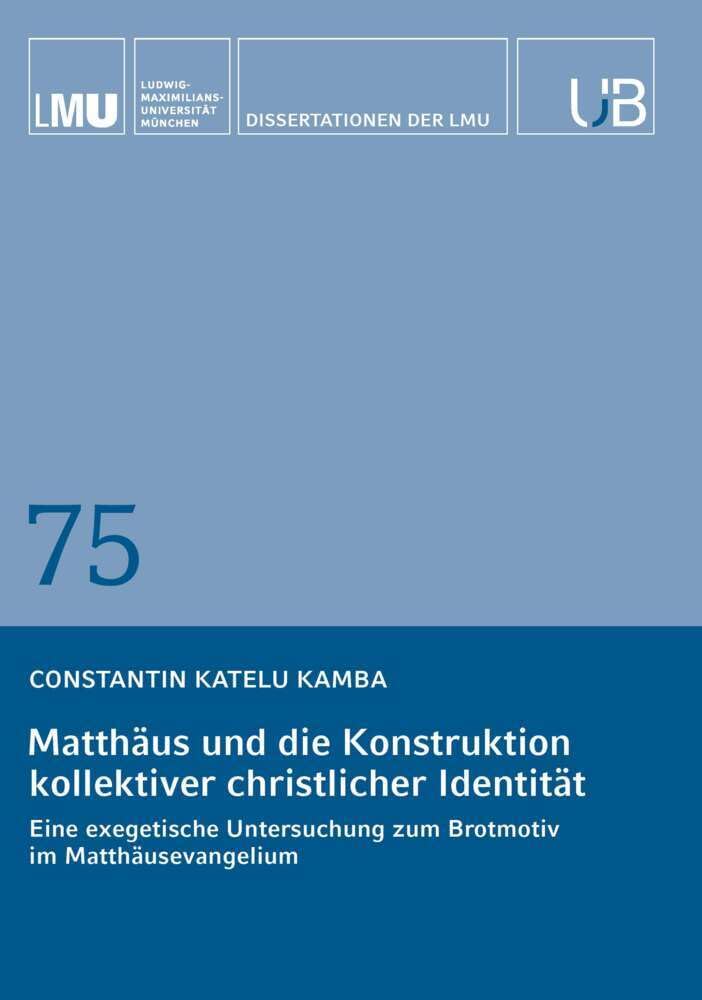 Matthäus und die Konstruktion kollektiver christlicher Identität: Eine exegetische Untersuchung zum Brotmotiv im Matthäusevangelium Natural Sciences