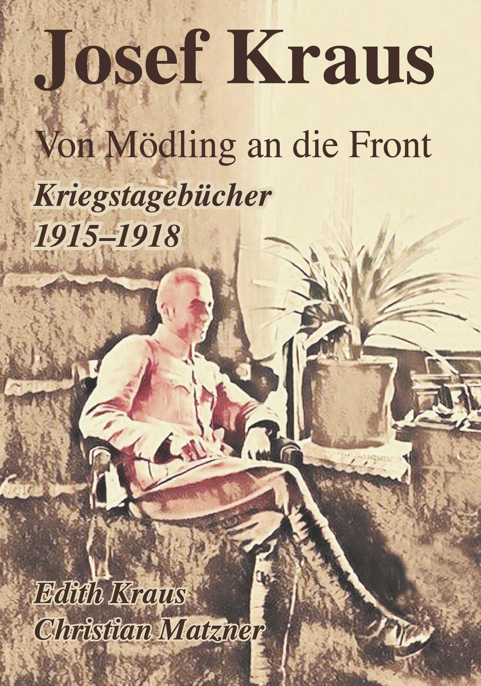 Josef Kraus Von Mödling an die Front Kriegstagebücher 1915 - 1918 General education