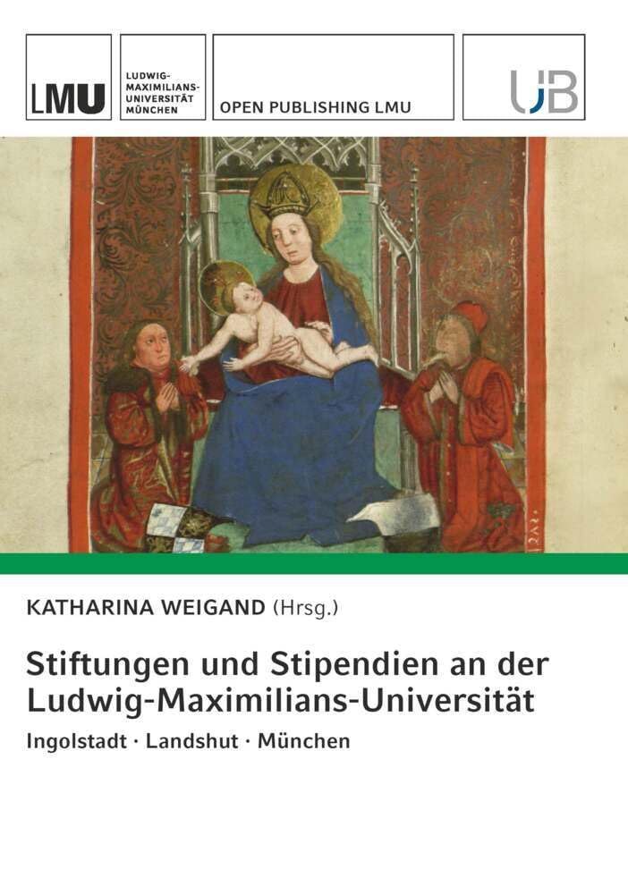 Stiftungen und Stipendien an der Ludwig-Maximilians-Universität. Ingolstadt · Landshut · München General education