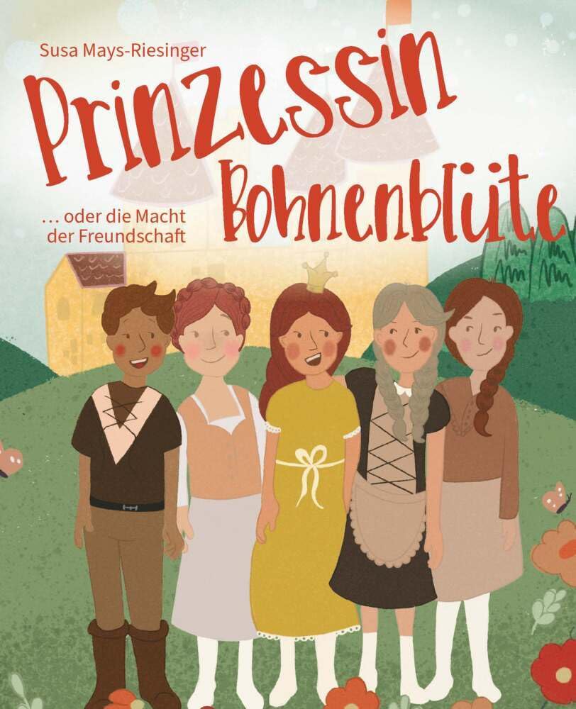 Prinzessin Bohnenblüte: oder Die Macht der Freundschaft Novels & Short Stories