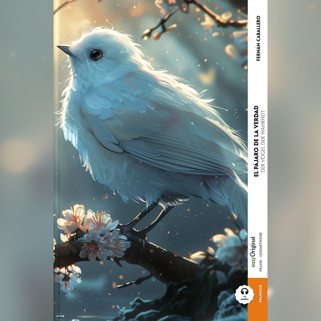 El pájaro de la verdad / Der Vogel der Wahrheit (Buch + Audio) - Frank-Lesemethode: Weg mit dem Lehrbuch - Spanisch durch Eintauchen meistern (Frank-Lesemethode - Spanisch) Essays & Short Stories