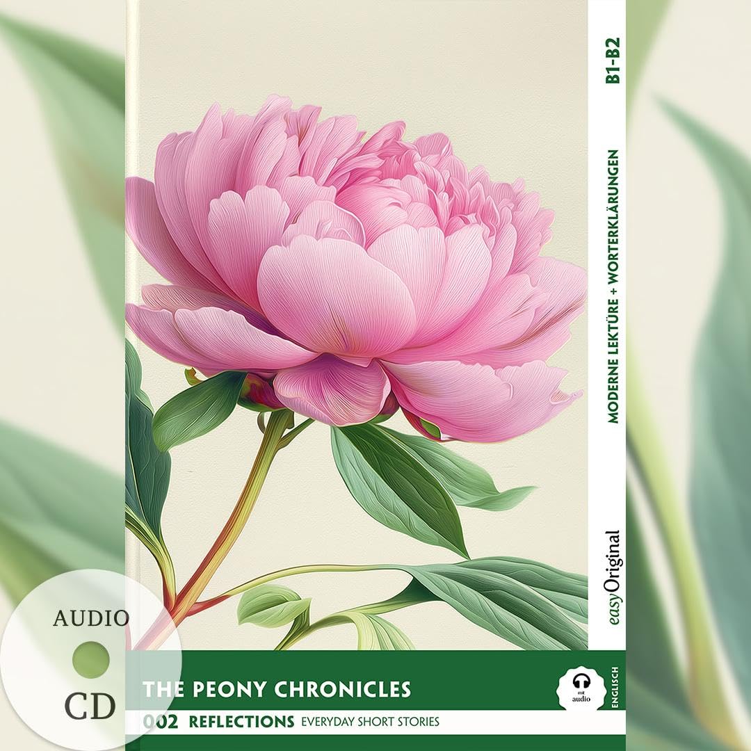 The Peony Chronicles - Reflections: 10 Everyday Short Stories vol. 002 - B1-B2 (+ Audio-CD) Essays & Short Stories