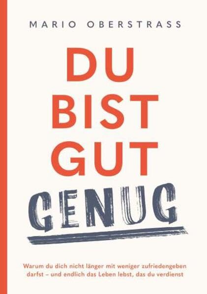 Du bist gut genug! Was dir wirklich zusteht: Warum du dich nicht länger mit weniger zufriedengeben darfst – und endlich das Leben lebst, das du verdienst Business, Finance & Career
