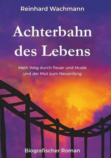 Achterbahn des Lebens - Mein Weg durch Musik und Feuer - und der Mut zum Neuanfang Memories