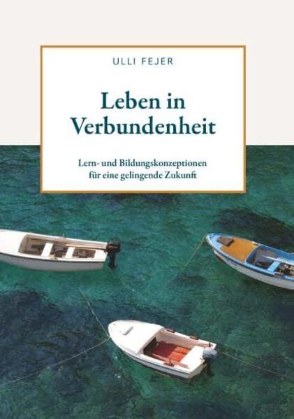 Leben in Verbundenheit: Lern- und Bildungskonzeptionen für eine gelingende Zukunft Law