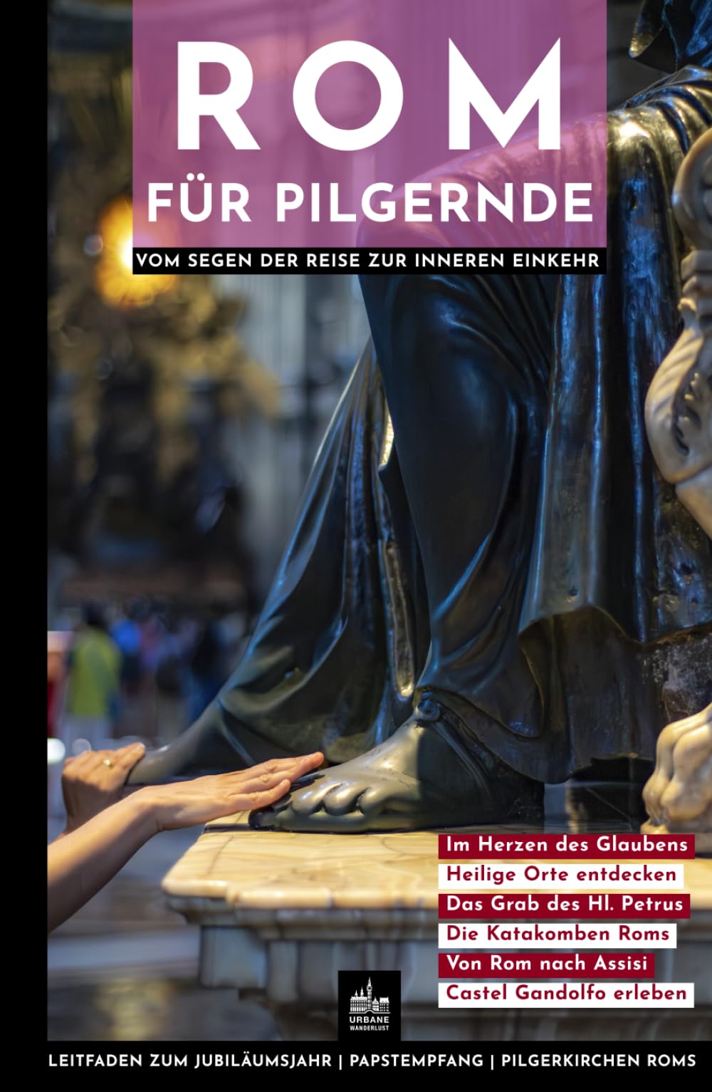 Rom für Pilgernde: Vom Segen der Reise zur inneren Einkehr (Urbane Wanderlust, Band 12) Travel Guides