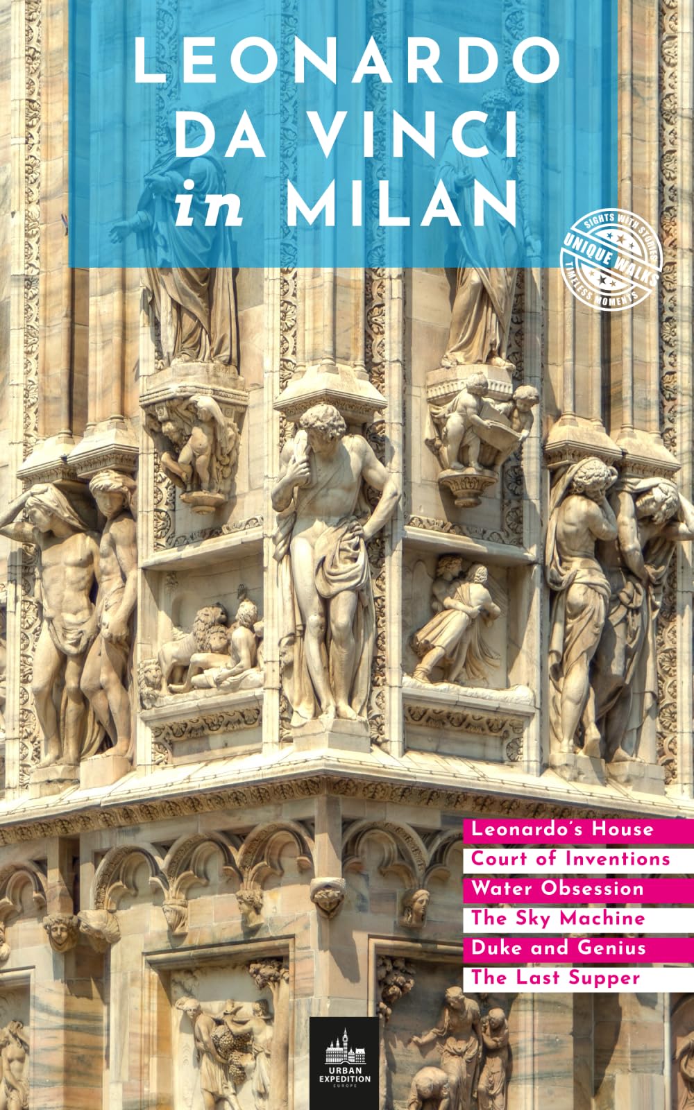 Leonardo da Vinci in Milan: Unique Walks (Urban Expedition Europe, Band 24) Arts & Music