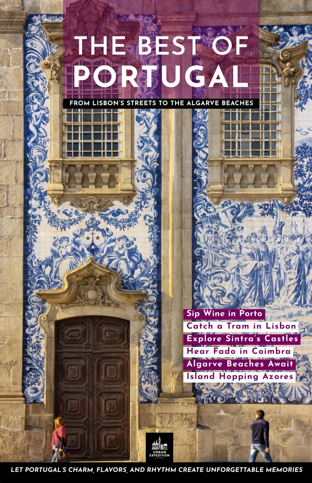 The Best of Portugal: From Lisbon’s Streets to the Algarve Beaches (Urban Expedition Europe, Band 26) Travelogues