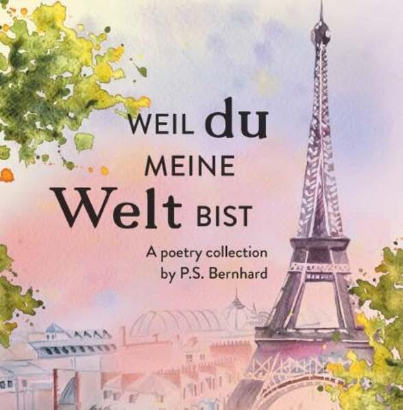 Weil du meine Welt bist. Poetry
