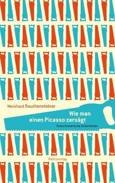 Wie man einen Picasso zersägt: Kulturhistorische Schüttbilder Essays & Short Stories