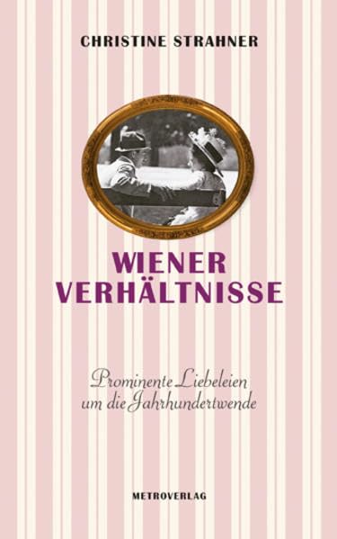 Wiener Verhältnisse: Prominente Liebeleien um die Jahrhundertwende Lifestyle