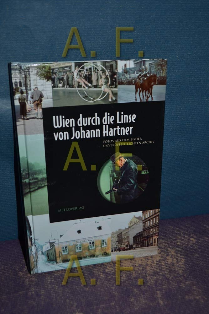 Wien durch die Linse von Johann Hartner: Fotos aus dem bisher unveröffentlichten Archiv Film, Art & Culture