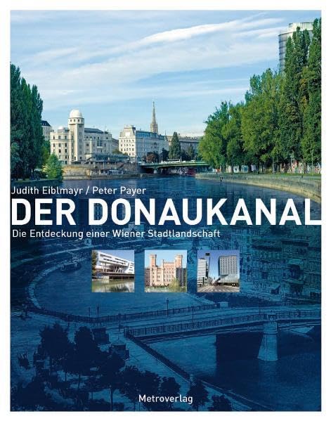 Der Donaukanal: Die Entdeckung einer Wiener Stadtlandschaft: Die Entdeckung einer Wiener Stadtlandschaft. Mit e. Essay v. Christane Zintzen Architecture