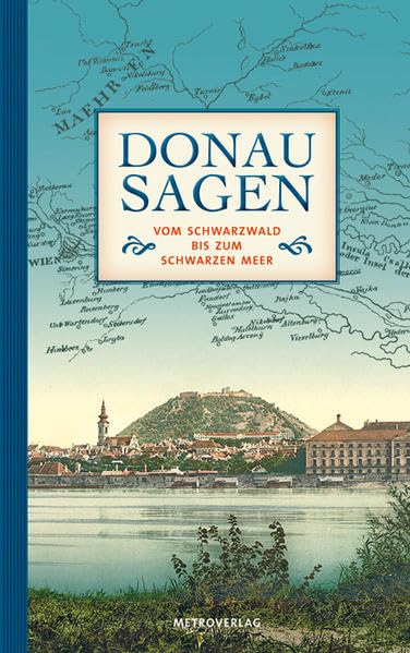 Donausagen: Vom Schwarzwald bis zum Schwarzen Meer Fairy Tales & Legends