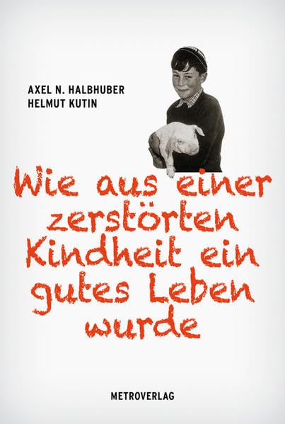 Helmut Kutin: Wie aus einer zerstörten Kindheit ein gutes Leben wurde Personalities