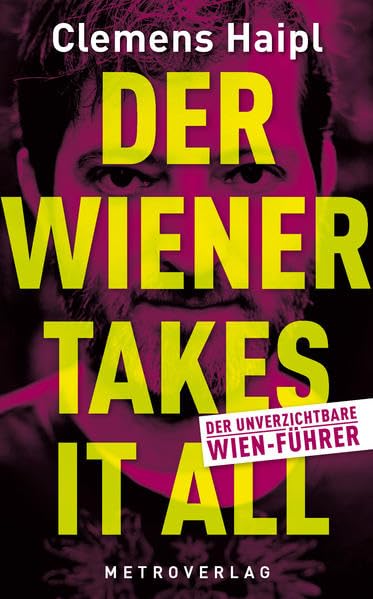 Der Wiener takes it all: Der unverzichtbare Wien-Führer: Mein schonungsloser Wien-Führer Leisure, Home & Garden