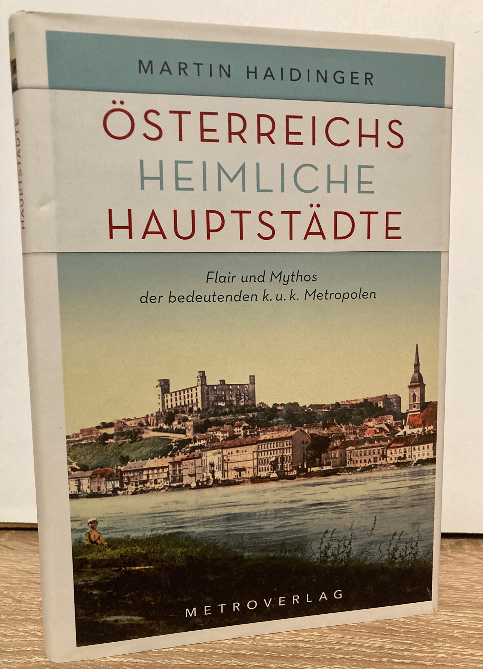 Österreichs heimliche Hauptstädte: Flair und Mythos der bedeutenden k. u. k. Metropolen Politics & History