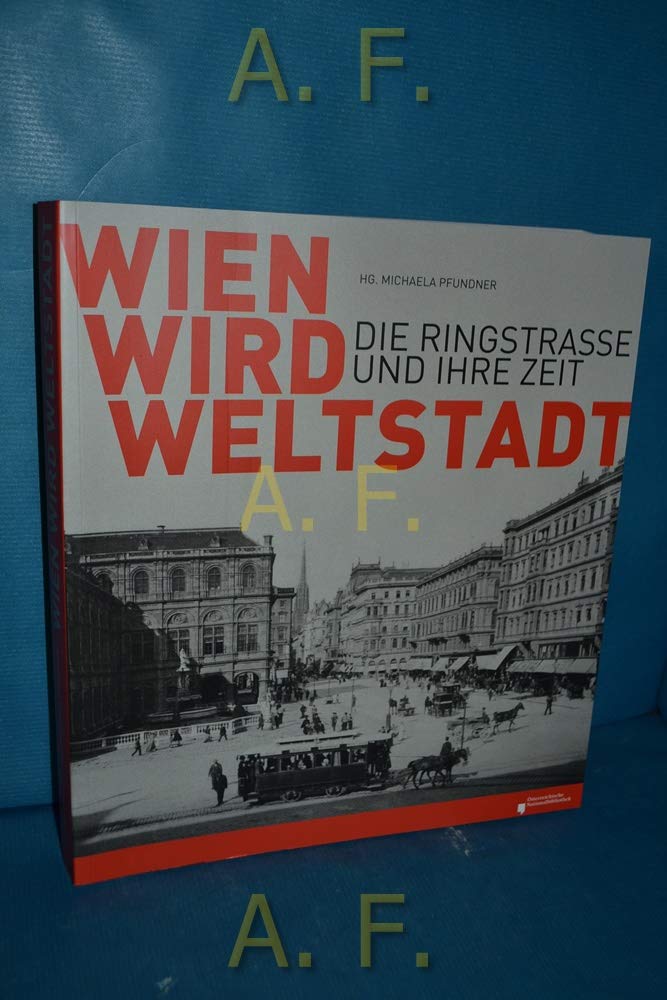 Wien wird Weltstadt: Die Ringstraße und ihre Zeit Politics & History
