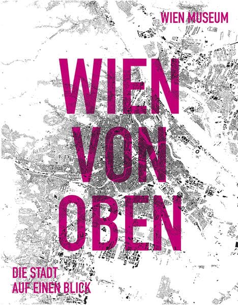 Wien von oben: Die Stadt auf einen Blick Books