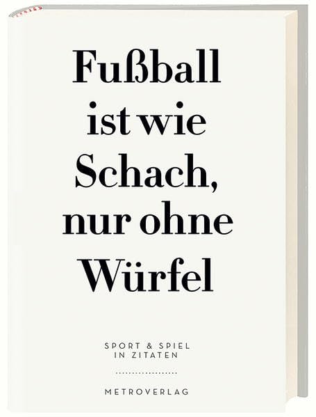 Fußball ist wie Schach, nur ohne Würfel: Sport & Spiel in Zitaten Leisure, Home & Garden