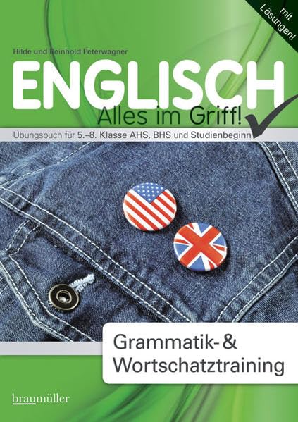 Englisch - Alles im Griff! Grammatik & Wortschatztraining: Übungsbuch für 5.-8. Klasse AHS, BHS und Studienbeginn: Grammatik- & Wortschatzraining. ... Für 5.-8. Klasse AHS, BHS und Studienbeginn Foreign Languages ​​& Dictionaries