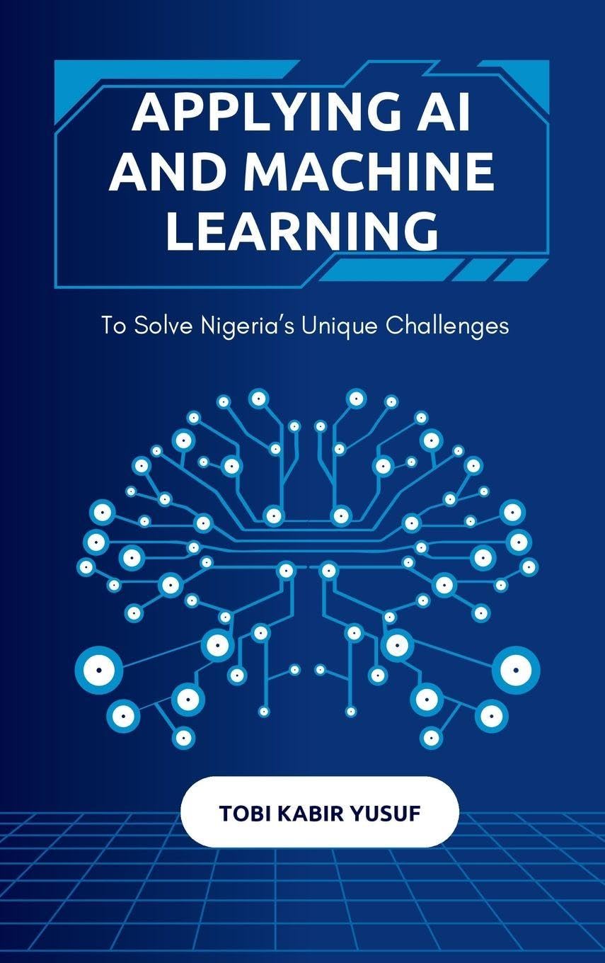 Applying Ai And Machine Learning To Solve Nigeria's Unique Challenges Business, Finance & Career
