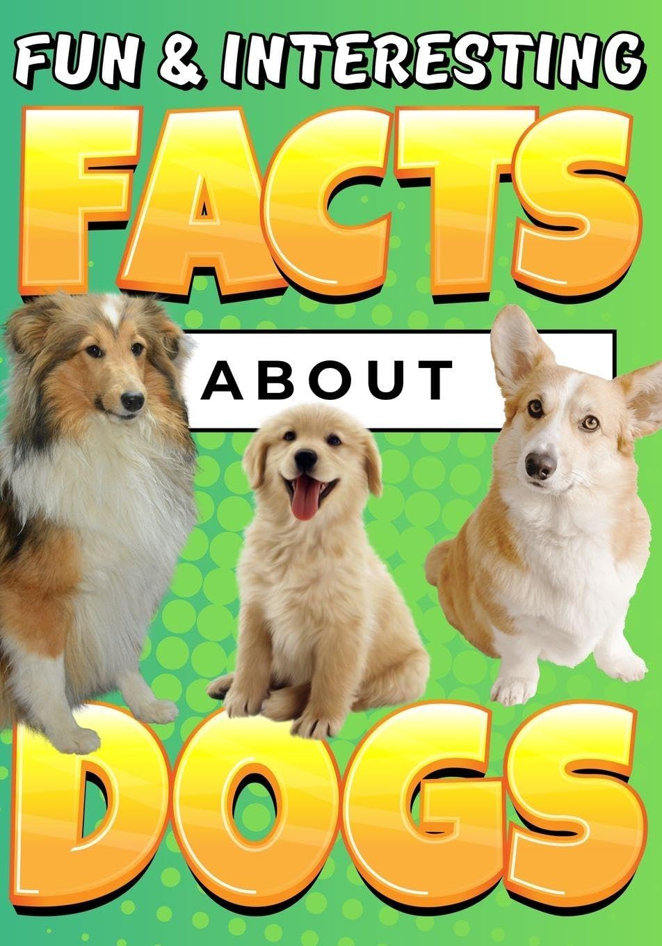 Fun & Interesting Facts About Dogs Non-fiction