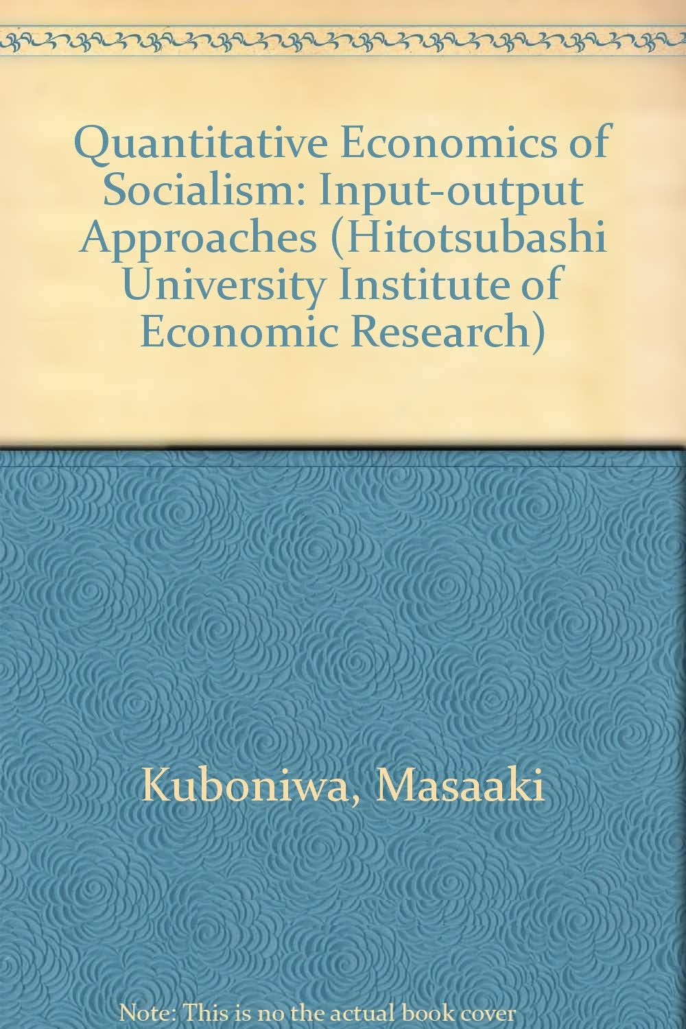 Quantitative Economics of Socialism: Input-Output Approaches (Hitotsubashi University Economic Research Series, Vol 27) Business, Finance & Career