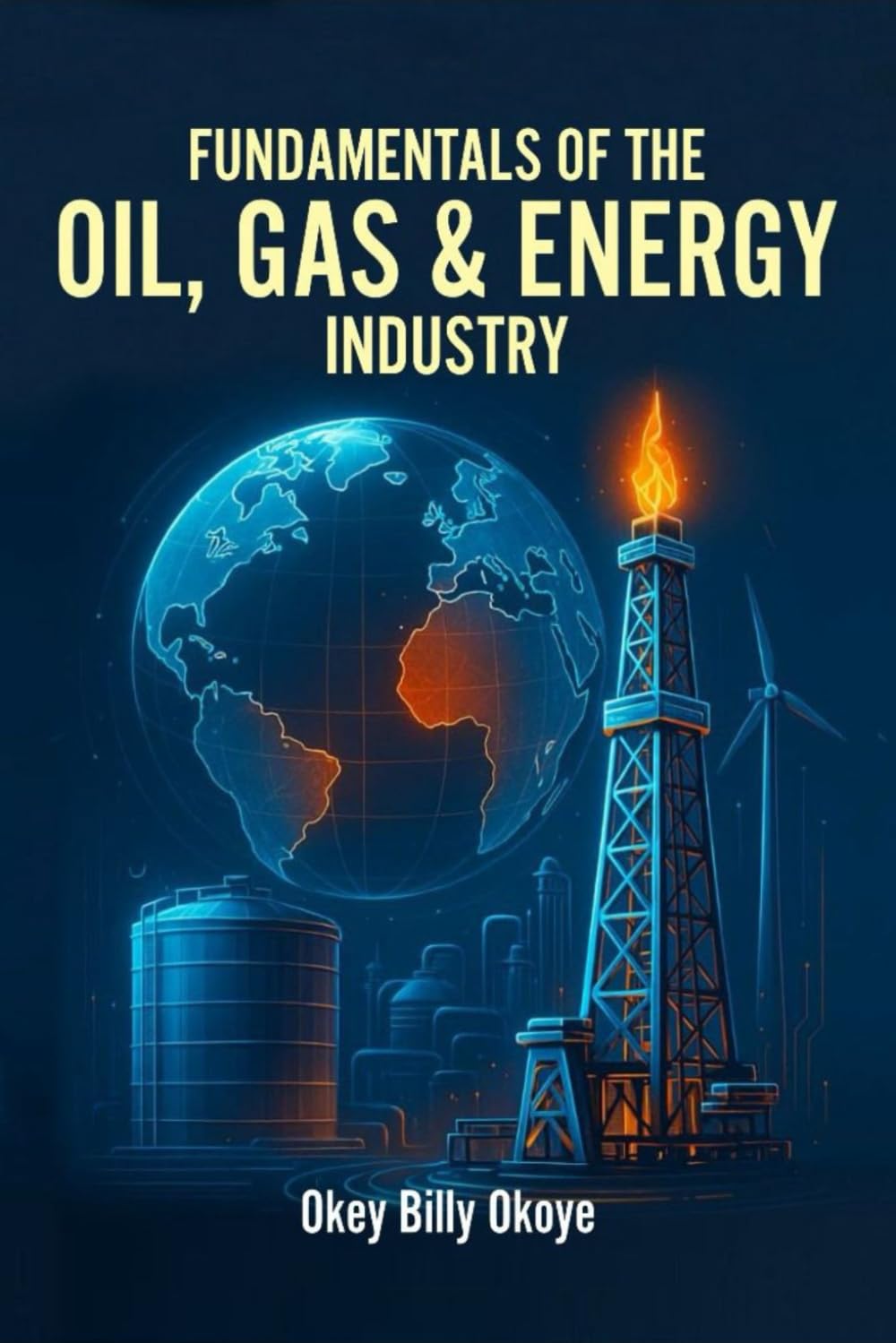 Fundamentals of the Oil, Gas and Energy Industry: Mastering Exploration, Commercial Strategy, Trading, and the Future of Global Energy Fantasy & Sci-Fi