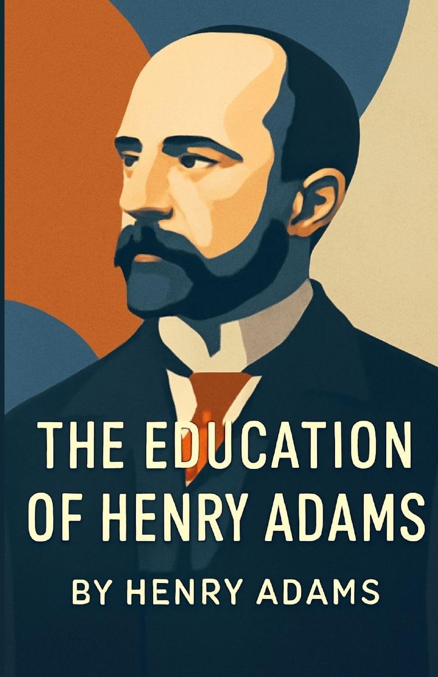The Education Of Henry Adams (Illustrated) Memories