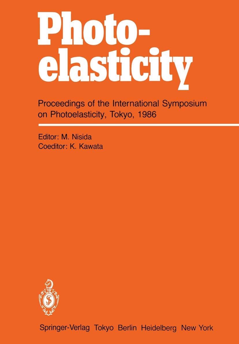 Photoelasticity: Proceedings of the International Symposium on Photoelasticity, Tokyo, 1986 Business & Technology