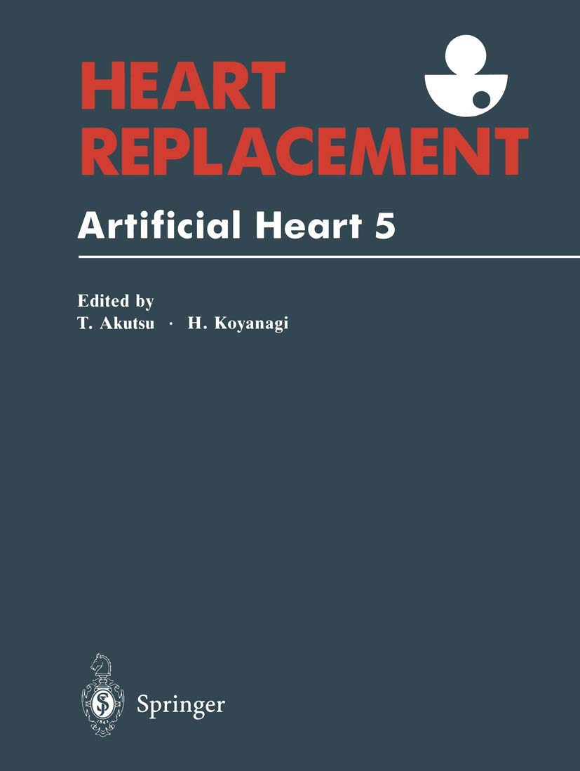 Heart Replacement Artificial Heart 5: The 5th International Symposium on Artificial Heart and Assist Devices, January 26-27, 1995, Tokyo, Japan book