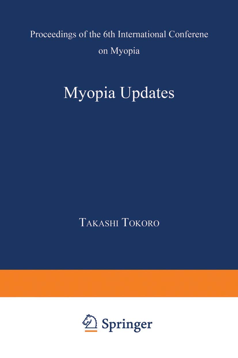 Myopia Updates: Proceedings of the 6th International Conference on Myopia (International Conference on Myopia Proceedings) Medicine