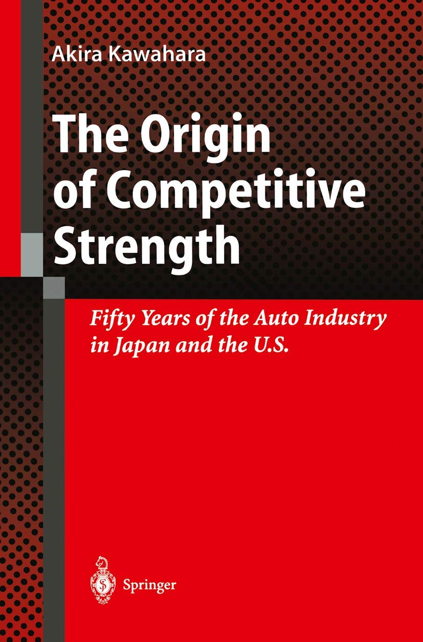 The Origin of Competitive Strength: Fifty Years of the Auto Industry in Japan and the U.S. Law