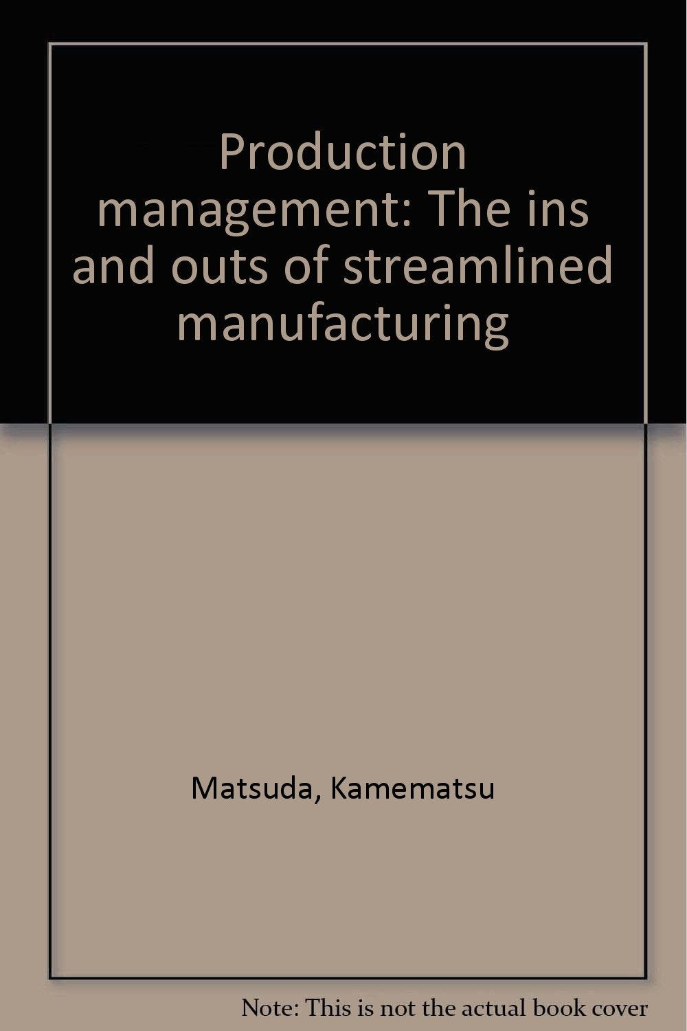 Production management: The ins and outs of streamlined manufacturing Books