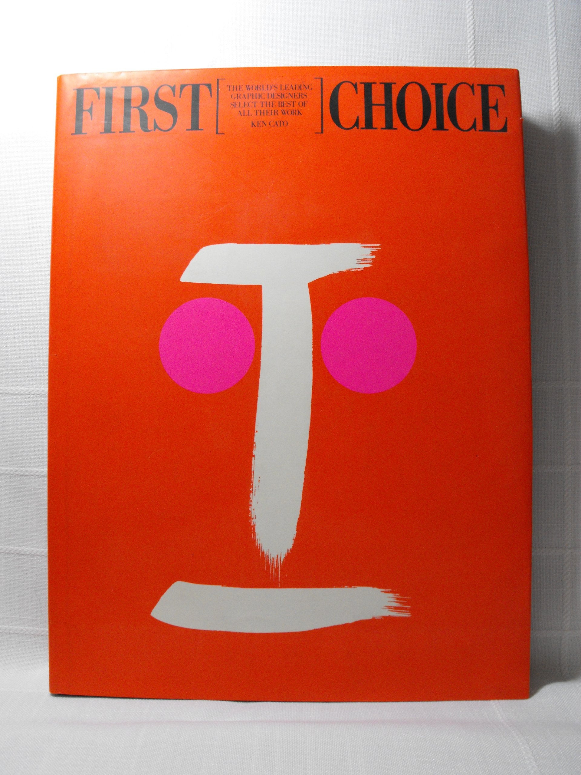 First Choice: The World's Leading Graphic Disgners Select the Best of All Their Work Film, Art & Culture