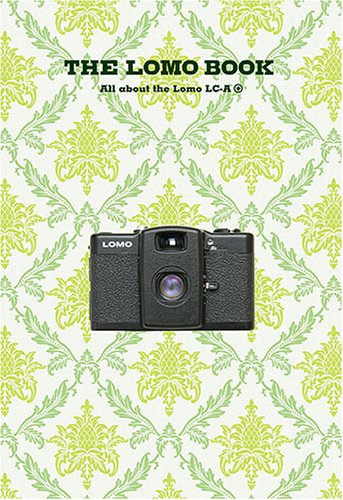The Lomo book : RomogurafaÌ„ ga tsuzuru taisetsuna ano hi ano toki : Romo LC - A + koÌ„shiki shashinshuÌ„ Books