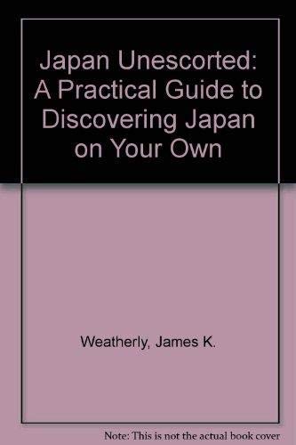 Japan Unescorted: A Practical Guide to Discovering Japan on Your Own Leisure, Home & Garden