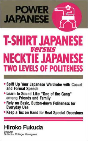 T-Shirt Japanese Versus Necktie Japanese: Two Levels of Politeness (Power Japanese S.) Social Sciences