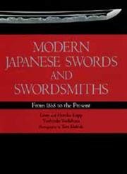 Modern Japanese Swords and Swordsmiths: From 1868 to the Present book