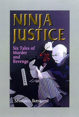 Ninja Justice: Six Tales of Murder and Revenge Contemporary literature