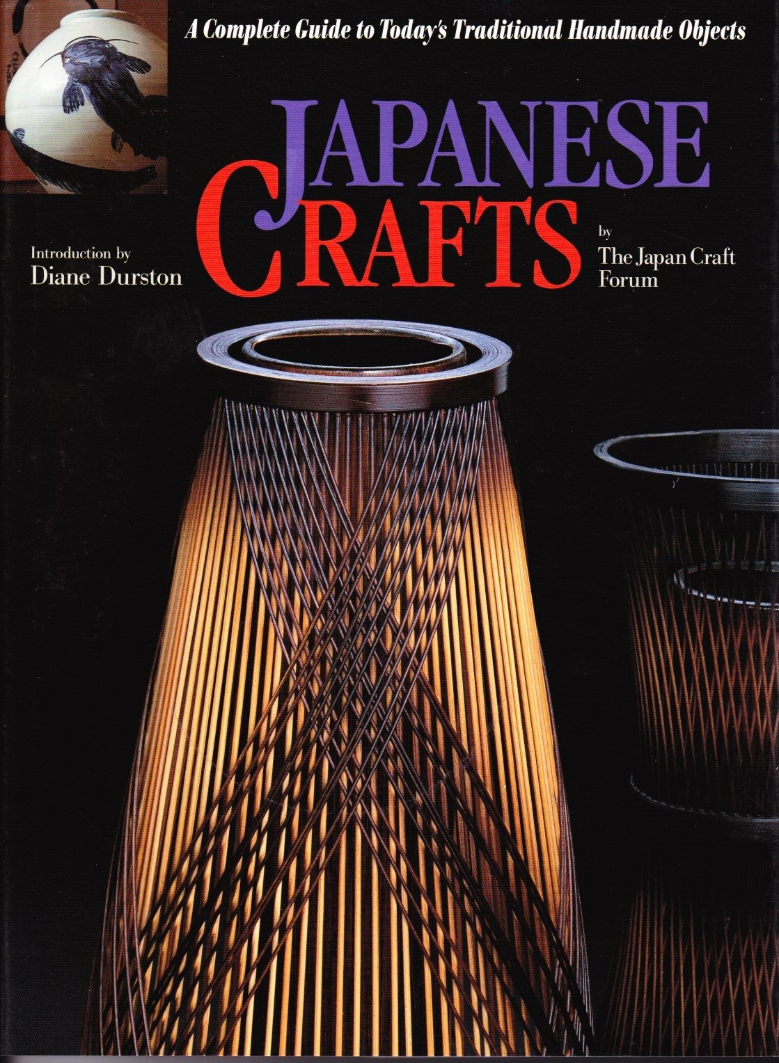 Japanese Crafts: A Complete Guide to Today's Traditional Handmade Objects Film, Art & Culture