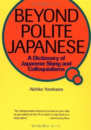 Beyond Polite Japanese: A Dictionary of Japanese Slang and Colloquialisms (Kodansha) Social Sciences